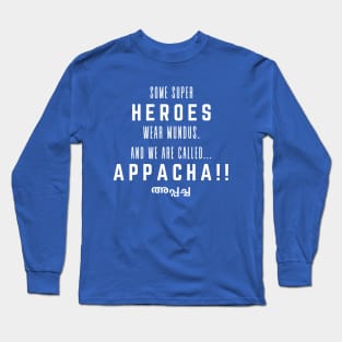 Appacha - Hero wearing a mundu! (White Text) Long Sleeve T-Shirt